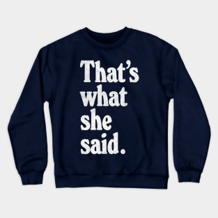 That's What She Said Crewneck Sweatshirt